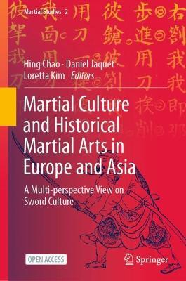 Martial Culture and Historical Martial Arts in Europe and Asia: A Multi-perspective View on Sword Culture - cover