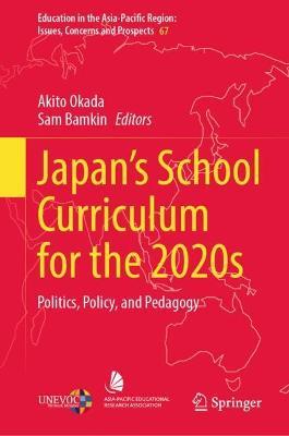 Japan’s School Curriculum for the 2020s: Politics, Policy, and Pedagogy - cover