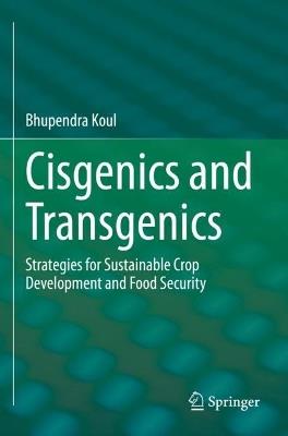 Cisgenics and Transgenics: Strategies for Sustainable Crop Development and Food Security - Bhupendra Koul - cover