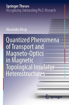 Quantized Phenomena of Transport and Magneto-Optics in Magnetic Topological Insulator Heterostructures - Masataka Mogi - cover