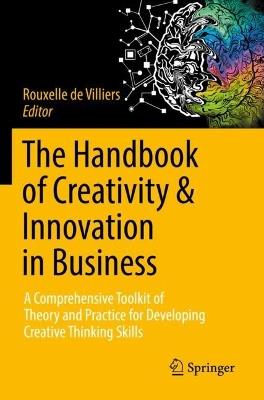 The Handbook of Creativity & Innovation in Business: A Comprehensive Toolkit of Theory and Practice for Developing Creative Thinking Skills - cover