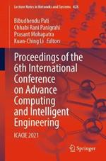 Proceedings of the 6th International Conference on Advance Computing and Intelligent Engineering: ICACIE 2021