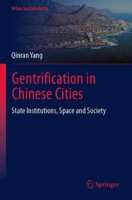 Gentrification in Chinese Cities: State Institutions, Space and Society - Qinran Yang - cover
