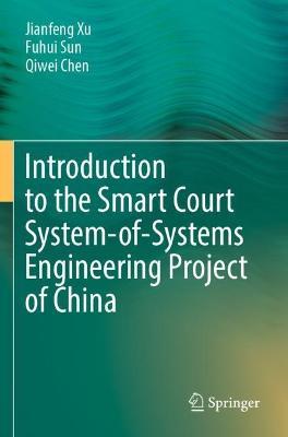 Introduction to the Smart Court System-of-Systems Engineering Project of China - Jianfeng Xu,Fuhui Sun,Qiwei Chen - cover