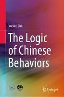 The Logic of Chinese Behaviors - Xuewei Zhai - cover