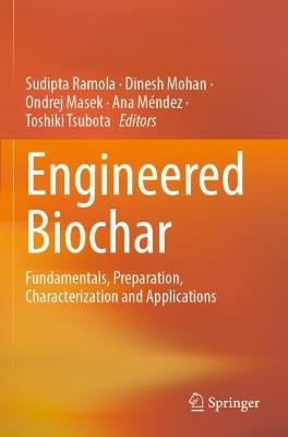 Engineered Biochar: Fundamentals, Preparation, Characterization and Applications - cover