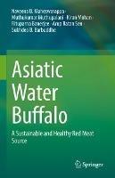 Asiatic Water Buffalo: A Sustainable and Healthy Red Meat Source - Naveena B. Maheswarappa,Muthukumar Muthupalani,Kiran Mohan - cover