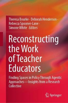 Reconstructing the Work of Teacher Educators: Finding Spaces in Policy Through Agentic Approaches —Insights from a Research Collective - cover