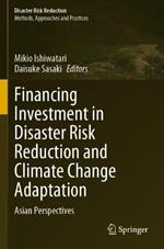 Financing Investment in Disaster Risk Reduction and Climate Change Adaptation: Asian Perspectives