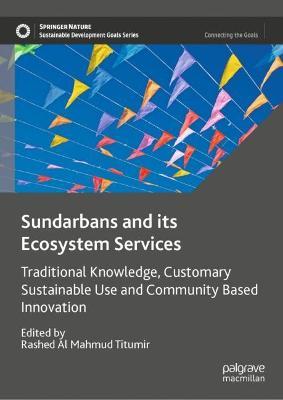 Sundarbans and its Ecosystem Services: Traditional Knowledge, Customary Sustainable Use and Community Based Innovation - cover