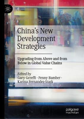 China's New Development Strategies: Upgrading from Above and from Below in Global Value Chains - cover