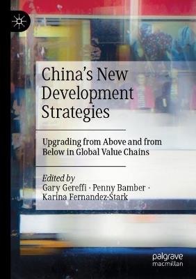 China’s New Development Strategies: Upgrading from Above and from Below in Global Value Chains - cover