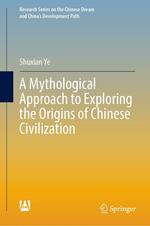 A Mythological Approach to Exploring the Origins of Chinese Civilization