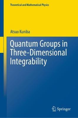 Quantum Groups in Three-Dimensional Integrability - Atsuo Kuniba - cover