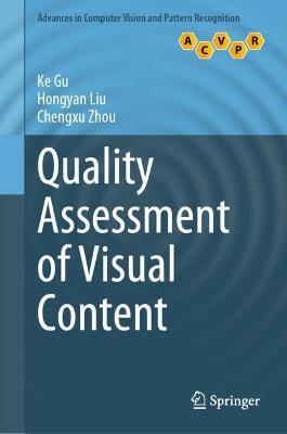 Quality Assessment of Visual Content - Ke Gu,Hongyan Liu,Chengxu Zhou - cover