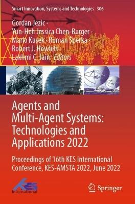 Agents and Multi-Agent Systems: Technologies and Applications 2022: Proceedings of 16th KES International Conference, KES-AMSTA 2022, June 2022 - cover