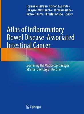 Atlas of Inflammatory Bowel Disease-Associated Intestinal Cancer: Examining the Macroscopic Images of Small and Large Intestine - cover