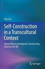 Self-Construction in a Transcultural Context: Young Chinese Immigrants Constructing Selves in the UK