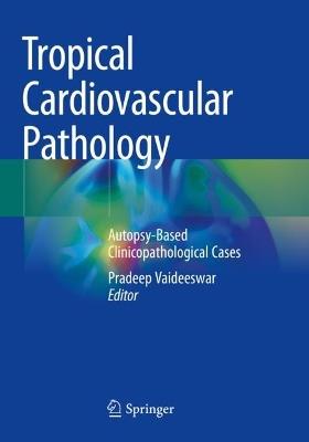 Tropical Cardiovascular Pathology: Autopsy-Based Clinicopathological Cases - cover