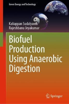Biofuel Production Using Anaerobic Digestion - Kaliappan Sudalyandi,Rajeshbanu Jeyakumar - cover