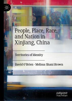 People, Place, Race, and Nation in Xinjiang, China: Territories of Identity - David O’Brien,Melissa Shani Brown - cover