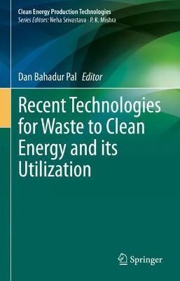 Recent Technologies for Waste to Clean Energy and its Utilization - cover