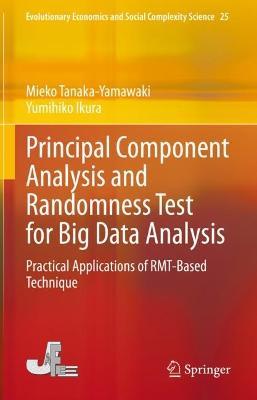 Principal Component Analysis and Randomness Test for Big Data Analysis: Practical Applications of RMT-Based Technique - Mieko Tanaka-Yamawaki,Yumihiko Ikura - cover