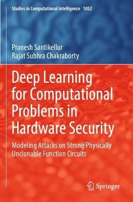 Deep Learning for Computational Problems in Hardware Security: Modeling Attacks on Strong Physically Unclonable Function Circuits - Pranesh Santikellur,Rajat Subhra Chakraborty - cover