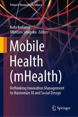 Mobile Health (mHealth): Rethinking Innovation Management to Harmonize AI and Social Design - cover