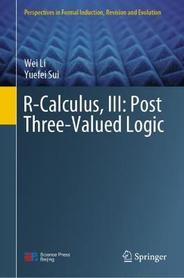 R-Calculus, III: Post Three-Valued Logic - Wei Li,Yuefei Sui - cover