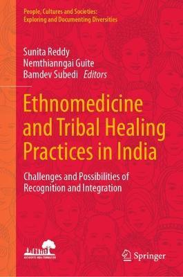 Ethnomedicine and Tribal Healing Practices in India: Challenges and Possibilities of Recognition and Integration - cover