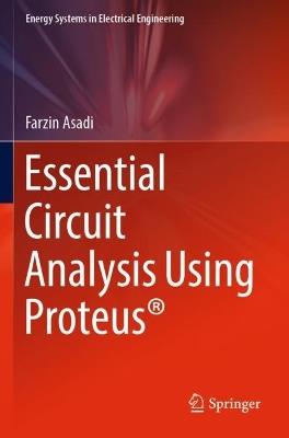 Essential Circuit Analysis Using Proteus® - Farzin Asadi - cover
