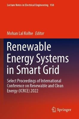 Renewable Energy Systems in Smart Grid: Select Proceedings of International Conference on Renewable and Clean Energy (ICRCE) 2022 - cover