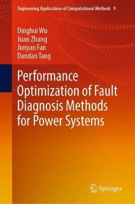 Performance Optimization of Fault Diagnosis Methods for Power Systems - Dinghui Wu,Juan Zhang,Junyan Fan - cover