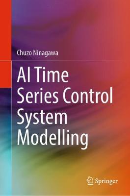 AI Time Series Control System Modelling - Chuzo Ninagawa - cover