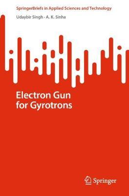 Electron Gun for Gyrotrons - Udaybir Singh,A K Sinha - cover