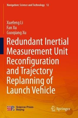 Redundant Inertial Measurement Unit Reconfiguration and Trajectory Replanning of Launch Vehicle - Xuefeng Li,Fan Xu,Guoqiang Xu - cover