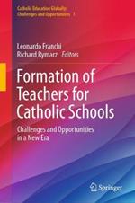 Formation of Teachers for Catholic Schools: Challenges and Opportunities in a New Era