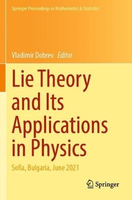Lie Theory and Its Applications in Physics: Sofia, Bulgaria, June 2021 - cover