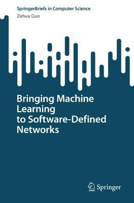 Bringing Machine Learning to Software-Defined Networks - Zehua Guo - cover