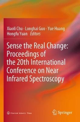 Sense the Real Change: Proceedings of the 20th International Conference on Near Infrared Spectroscopy - cover
