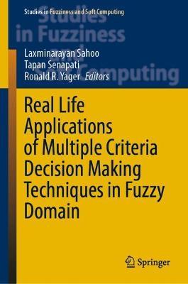 Real Life Applications of Multiple Criteria Decision Making Techniques in Fuzzy Domain - cover