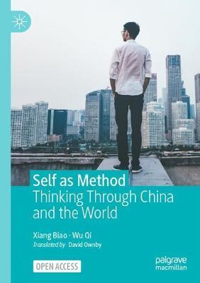 Self as Method: Thinking Through China and the World - Biao Xiang,Qi Wu - cover