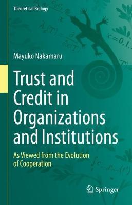 Trust and Credit in Organizations and Institutions: As Viewed from the Evolution of Cooperation - Mayuko Nakamaru - cover