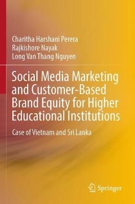 Social Media Marketing and Customer-Based Brand Equity for Higher Educational Institutions: Case of Vietnam and Sri Lanka - Charitha Harshani Perera,Rajkishore Nayak,Long Van Thang Nguyen - cover