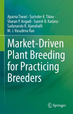 Market-Driven Plant Breeding for Practicing Breeders - Aparna Tiwari,Surinder K. Tikoo,Sharan P. Angadi - cover