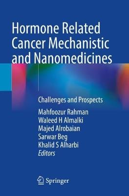 Hormone Related Cancer Mechanistic and Nanomedicines: Challenges and Prospects - cover