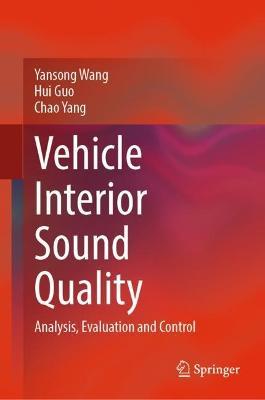 Vehicle Interior Sound Quality: Analysis, Evaluation and Control - Yansong Wang,Hui Guo,Chao Yang - cover