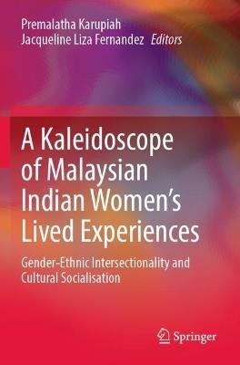 A Kaleidoscope of Malaysian Indian Women’s Lived Experiences: Gender-Ethnic Intersectionality and Cultural Socialisation - cover