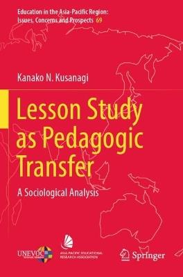 Lesson Study as Pedagogic Transfer: A Sociological Analysis - Kanako N. Kusanagi - cover